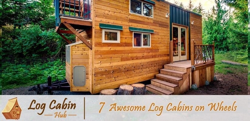 7 Awesome Log Cabins on Wheels
